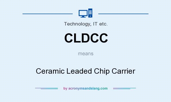 What does CLDCC mean? It stands for Ceramic Leaded Chip Carrier