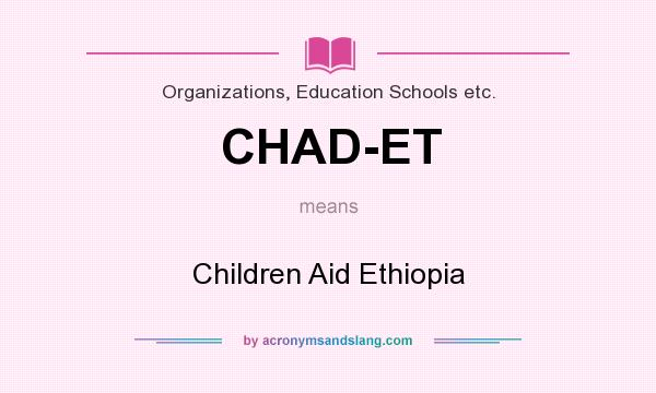 What does CHAD-ET mean? It stands for Children Aid Ethiopia