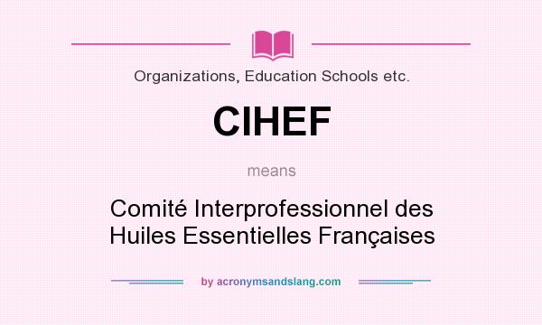 What does CIHEF mean? It stands for Comité Interprofessionnel des Huiles Essentielles Françaises