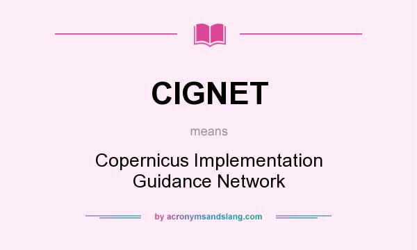 What does CIGNET mean? It stands for Copernicus Implementation Guidance Network