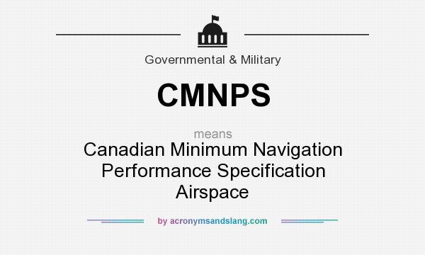 What does CMNPS mean? It stands for Canadian Minimum Navigation Performance Specification Airspace