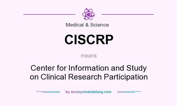 What does CISCRP mean? It stands for Center for Information and Study on Clinical Research Participation