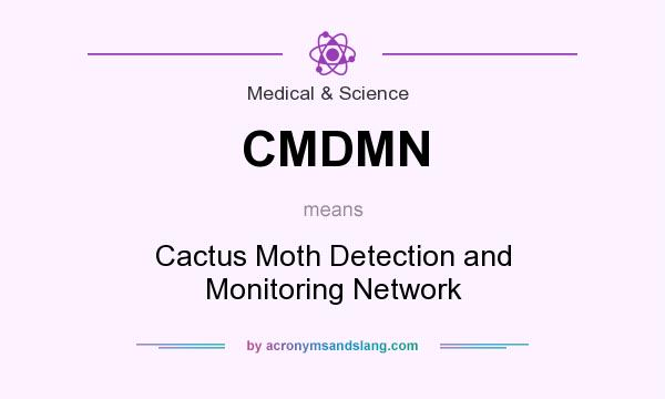 What does CMDMN mean? It stands for Cactus Moth Detection and Monitoring Network