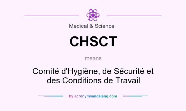 What does CHSCT mean? It stands for Comité d`Hygiène, de Sécurité et des Conditions de Travail