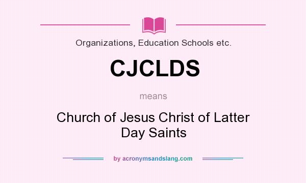 What does CJCLDS mean? It stands for Church of Jesus Christ of Latter Day Saints