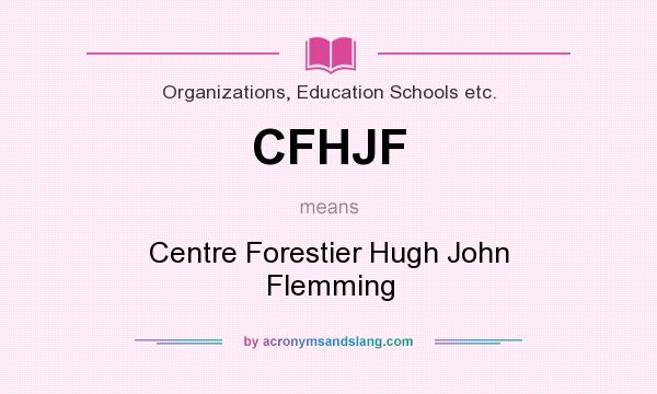 What does CFHJF mean? It stands for Centre Forestier Hugh John Flemming