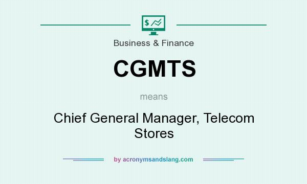 What does CGMTS mean? It stands for Chief General Manager, Telecom Stores