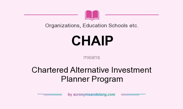 What does CHAIP mean? It stands for Chartered Alternative Investment Planner Program