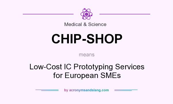 What does CHIP-SHOP mean? It stands for Low-Cost IC Prototyping Services for European SMEs