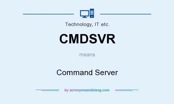 What does CMDSVR mean? It stands for Command Server