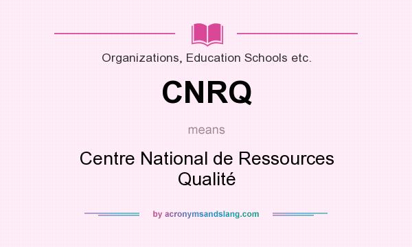 What does CNRQ mean? It stands for Centre National de Ressources Qualité