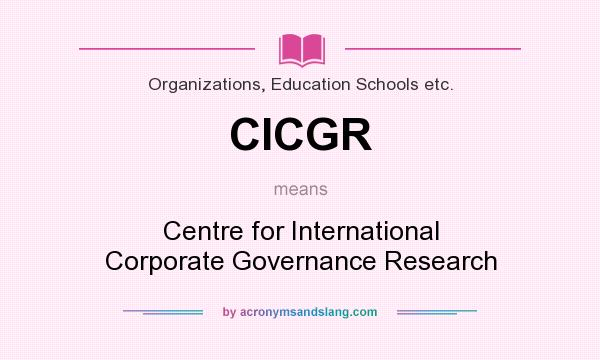 What does CICGR mean? It stands for Centre for International Corporate Governance Research