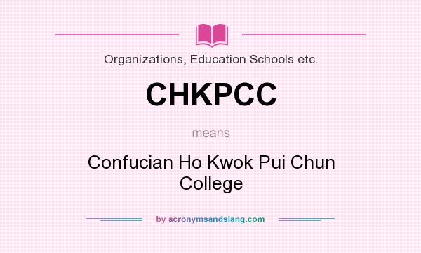What does CHKPCC mean? It stands for Confucian Ho Kwok Pui Chun College