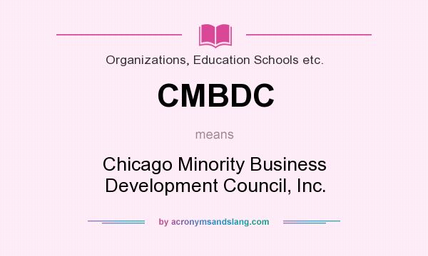 What does CMBDC mean? It stands for Chicago Minority Business Development Council, Inc.