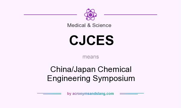 What does CJCES mean? It stands for China/Japan Chemical Engineering Symposium