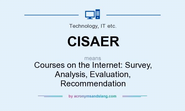 What does CISAER mean? It stands for Courses on the Internet: Survey, Analysis, Evaluation, Recommendation