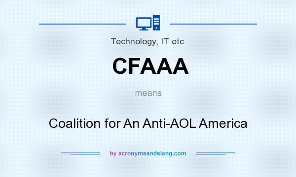 What does CFAAA mean? It stands for Coalition for An Anti-AOL America
