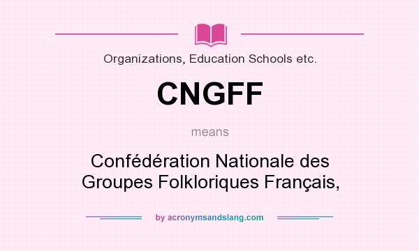 What does CNGFF mean? It stands for Confédération Nationale des Groupes Folkloriques Français,