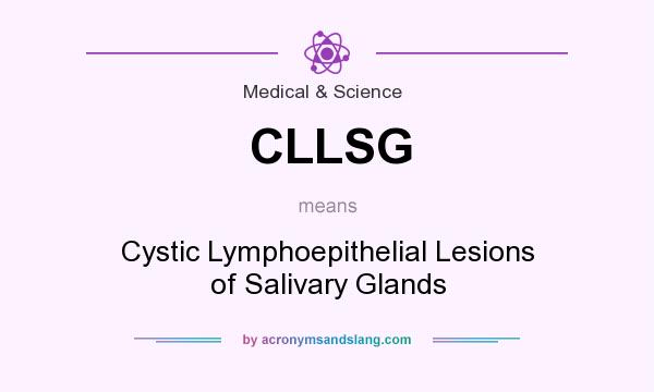 What does CLLSG mean? It stands for Cystic Lymphoepithelial Lesions of Salivary Glands