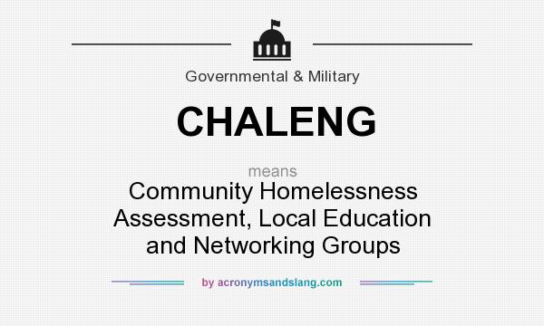 What does CHALENG mean? It stands for Community Homelessness Assessment, Local Education and Networking Groups