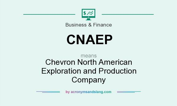 What does CNAEP mean? It stands for Chevron North American Exploration and Production Company