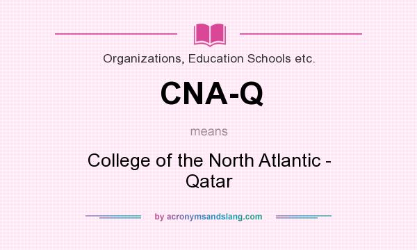 What does CNA-Q mean? It stands for College of the North Atlantic - Qatar