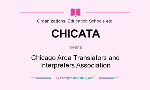 What does CHICATA mean? It stands for Chicago Area Translators and Interpreters Association