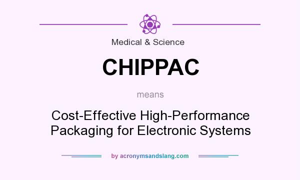 What does CHIPPAC mean? It stands for Cost-Effective High-Performance Packaging for Electronic Systems