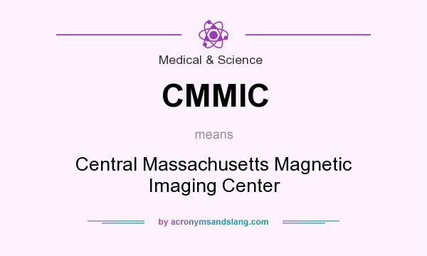What does CMMIC mean? It stands for Central Massachusetts Magnetic Imaging Center
