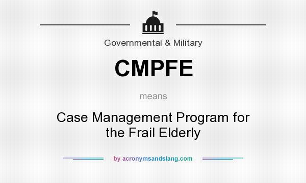What does CMPFE mean? It stands for Case Management Program for the Frail Elderly