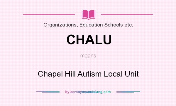 What does CHALU mean? It stands for Chapel Hill Autism Local Unit