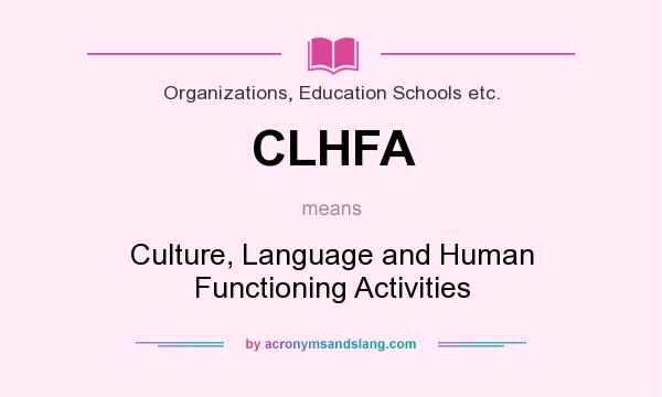 What does CLHFA mean? It stands for Culture, Language and Human Functioning Activities