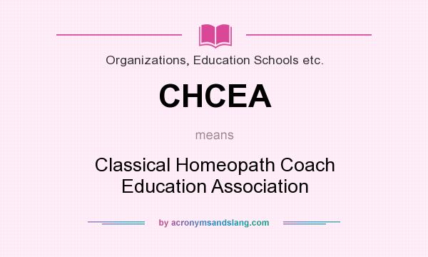 What does CHCEA mean? It stands for Classical Homeopath Coach Education Association