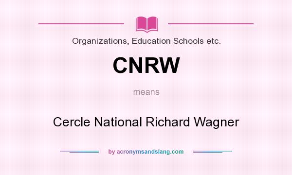 What does CNRW mean? It stands for Cercle National Richard Wagner