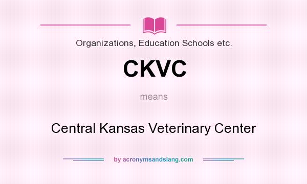 What does CKVC mean? It stands for Central Kansas Veterinary Center