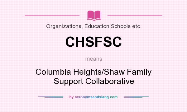 What does CHSFSC mean? It stands for Columbia Heights/Shaw Family Support Collaborative