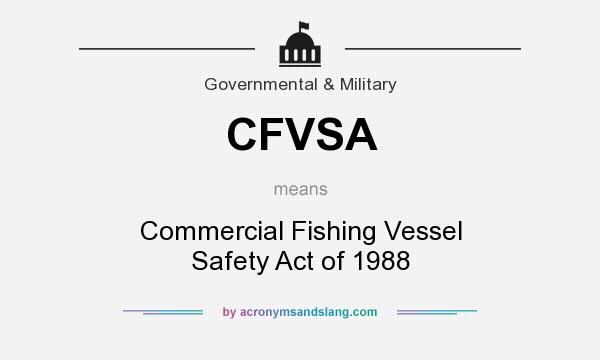 What does CFVSA mean? It stands for Commercial Fishing Vessel Safety Act of 1988