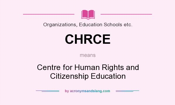 What does CHRCE mean? It stands for Centre for Human Rights and Citizenship Education