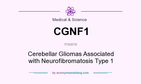 What does CGNF1 mean? It stands for Cerebellar Gliomas Associated with Neurofibromatosis Type 1