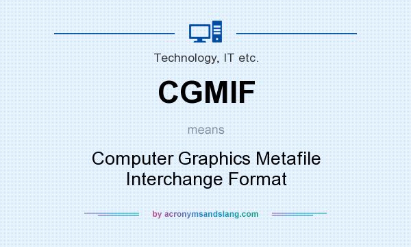 What does CGMIF mean? It stands for Computer Graphics Metafile Interchange Format