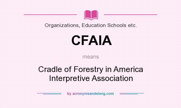 What does CFAIA mean? It stands for Cradle of Forestry in America Interpretive Association