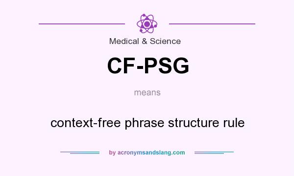 What does CF-PSG mean? It stands for context-free phrase structure rule