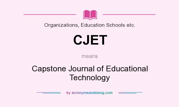 What does CJET mean? It stands for Capstone Journal of Educational Technology