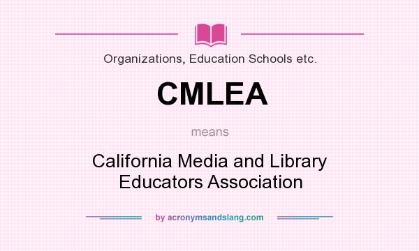 What does CMLEA mean? It stands for California Media and Library Educators Association