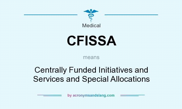 What does CFISSA mean? It stands for Centrally Funded Initiatives and Services and Special Allocations