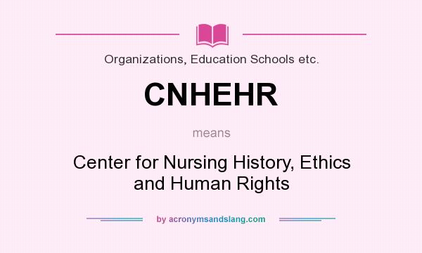 What does CNHEHR mean? It stands for Center for Nursing History, Ethics and Human Rights