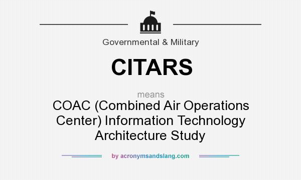 What does CITARS mean? It stands for COAC (Combined Air Operations Center) Information Technology Architecture Study