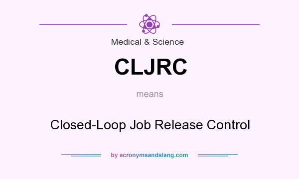 What does CLJRC mean? It stands for Closed-Loop Job Release Control
