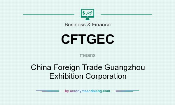 What does CFTGEC mean? It stands for China Foreign Trade Guangzhou Exhibition Corporation
