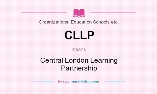 What does CLLP mean? It stands for Central London Learning Partnership